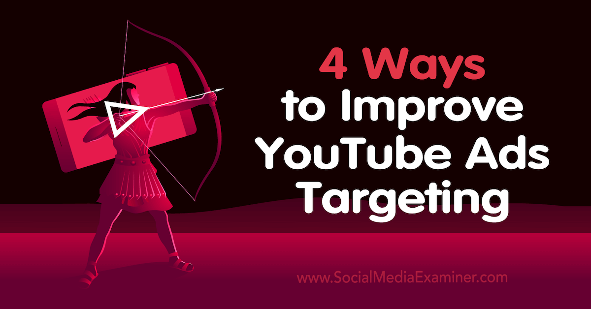 4 Ways to Improve YouTube Ads Targeting