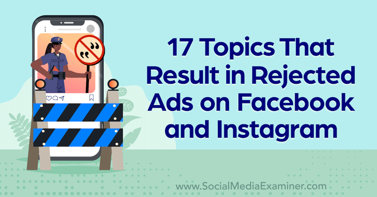 17 Topics That Result in Rejected Ads on Facebook and Instagram