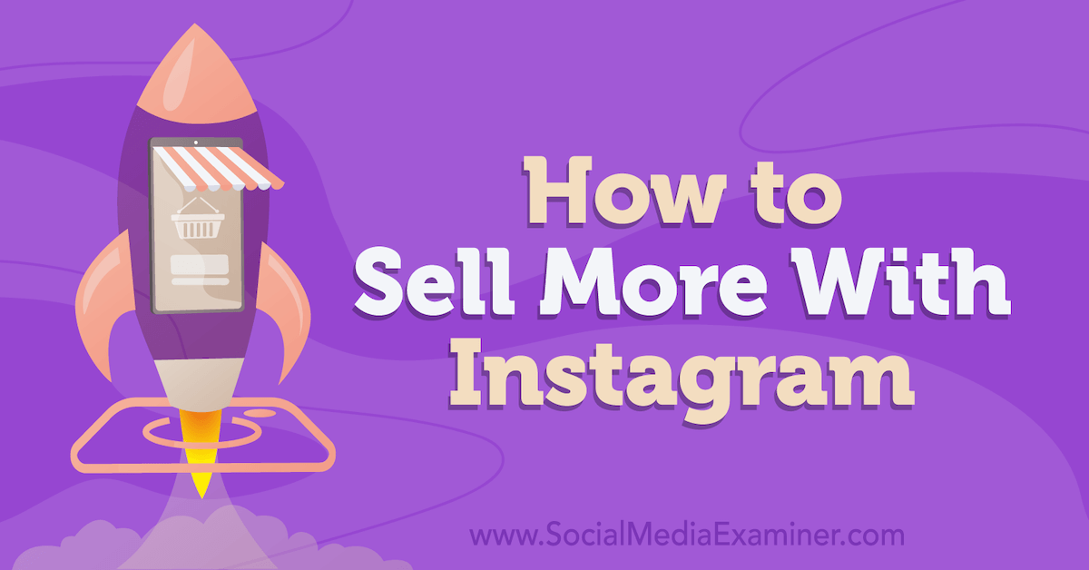 How to Sell More With Instagram : Social Media Examiner