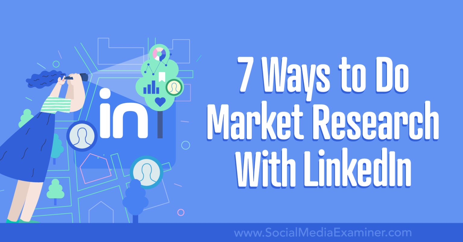 7 Ways to Do Market Research With LinkedIn Social Media Examiner