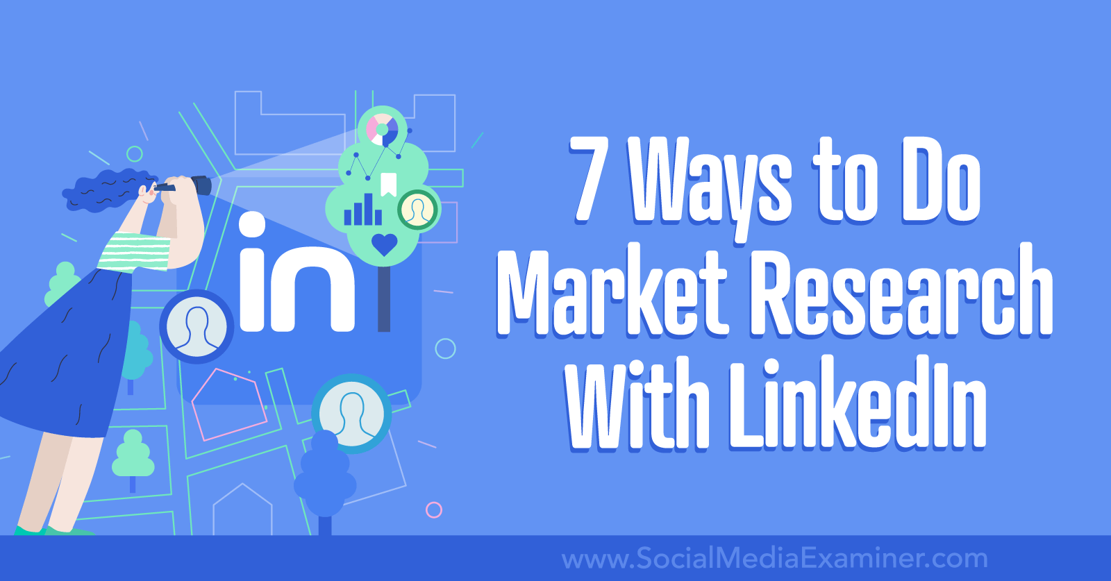 7 Ways to Do Market Research With LinkedIn-Social Media Examiner