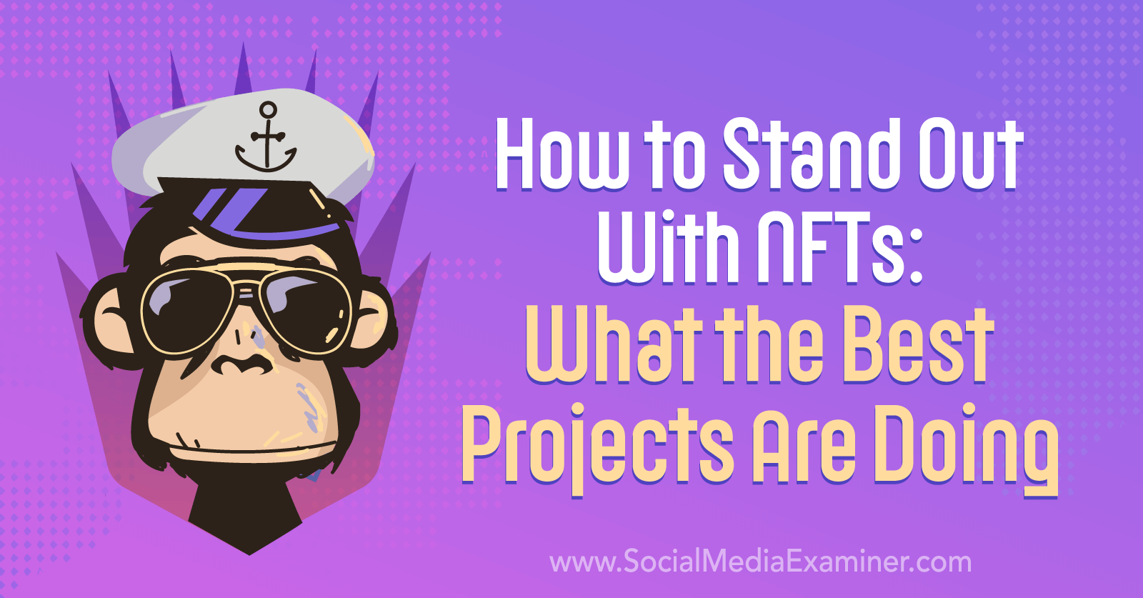 How to Stand Out With NFTs: What the Best Projects Are Doing-Social Media Examiner