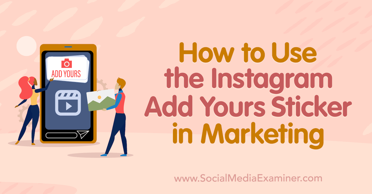 How to Use the Instagram Add Yours Sticker in Marketing : Social Media Examiner