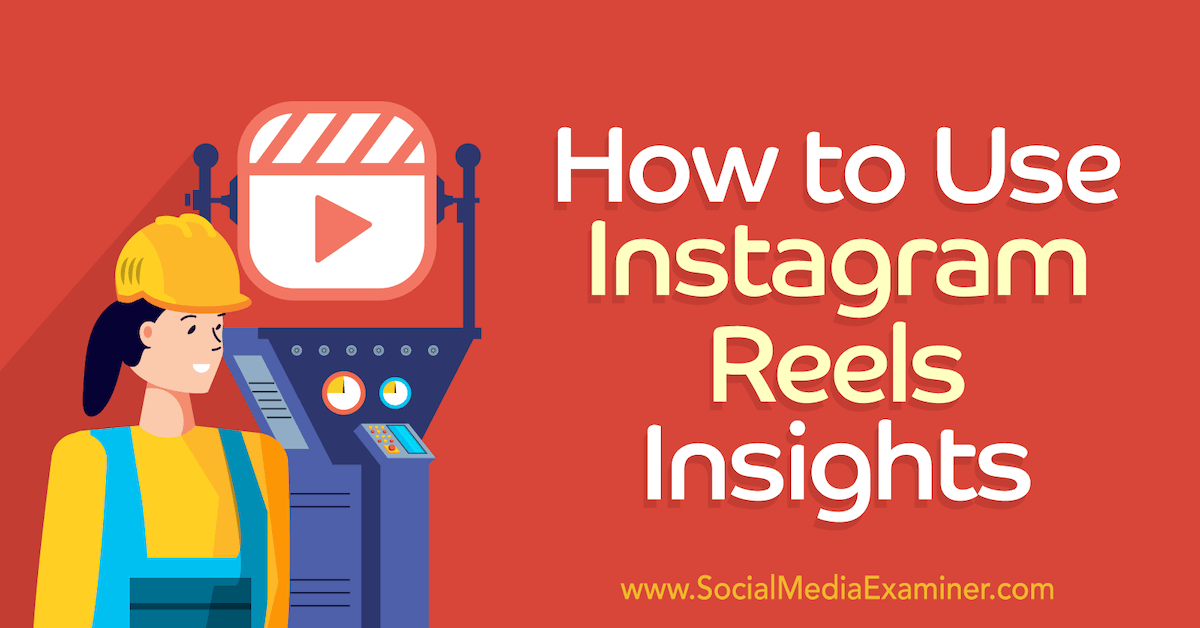 How to Use Instagram Reels Insights : Social Media Examiner