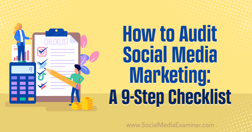 How to Audit Social Media Marketing A 9Step Checklist Social Media