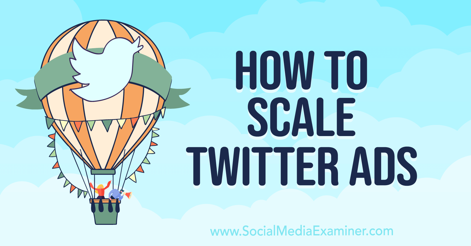 How to Scale Twitter Ads-Social Media Examiner
