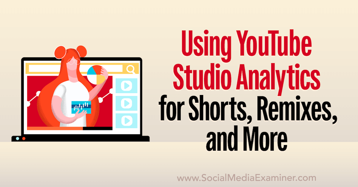 Using YouTube Studio Analytics for Shorts, Remixes, and More : Social Media Exam..