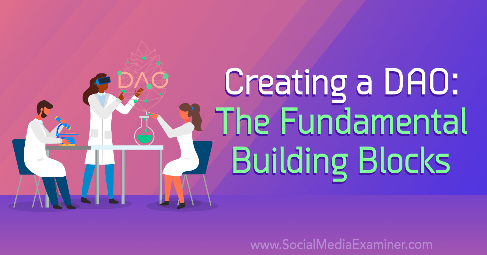 Creating a DAO: The Fundamental Building Blocks-Title of Article-Social Media Examiner