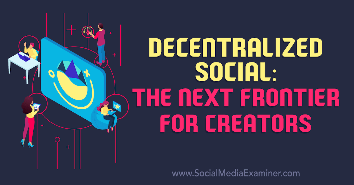 Decentralized Social: The Next Frontier for Creators