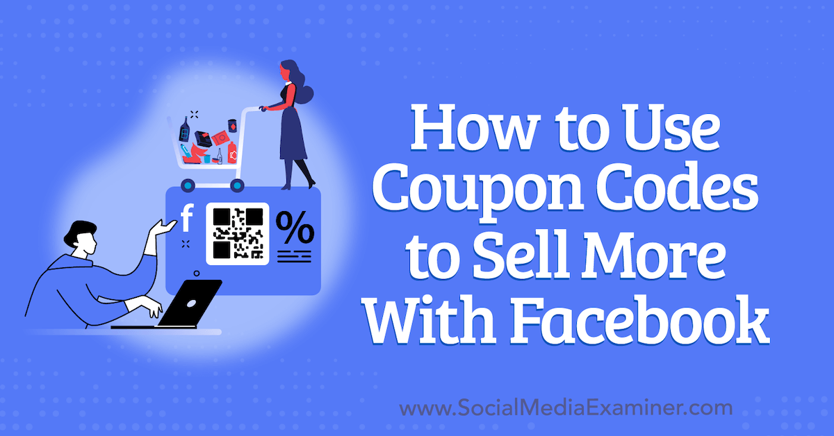 How to Use Coupon Codes to Sell More With Facebook
