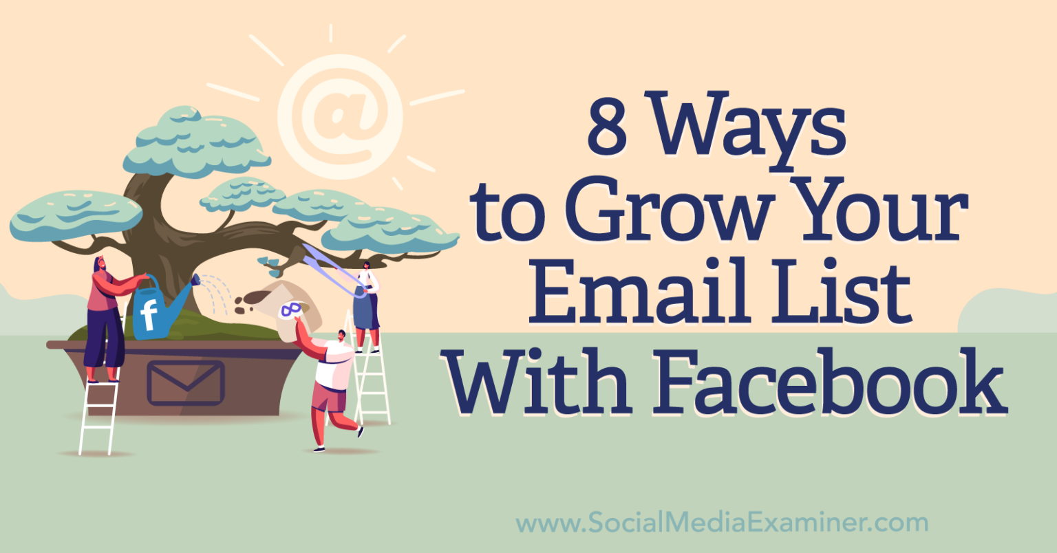 8 Ways to Grow Your Email List With Facebook : Social Media Examiner