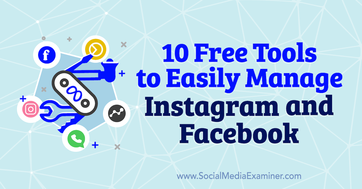 10 Free Tools to Easily Manage Instagram and Facebook : Social Media Examiner
