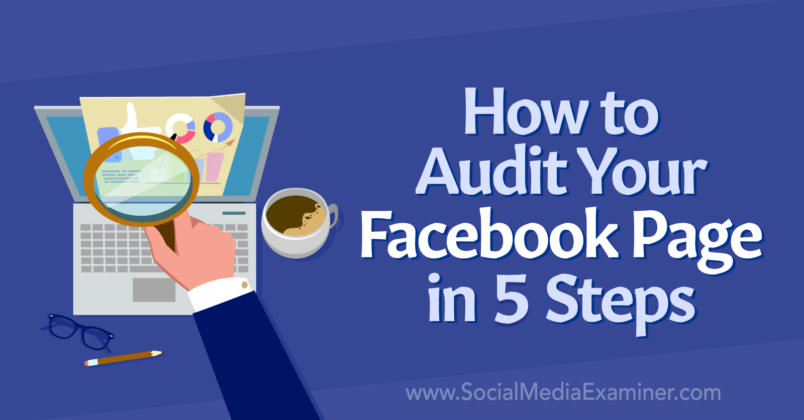 How to Audit Your Facebook Page in 5 Steps-Social Media Examiner