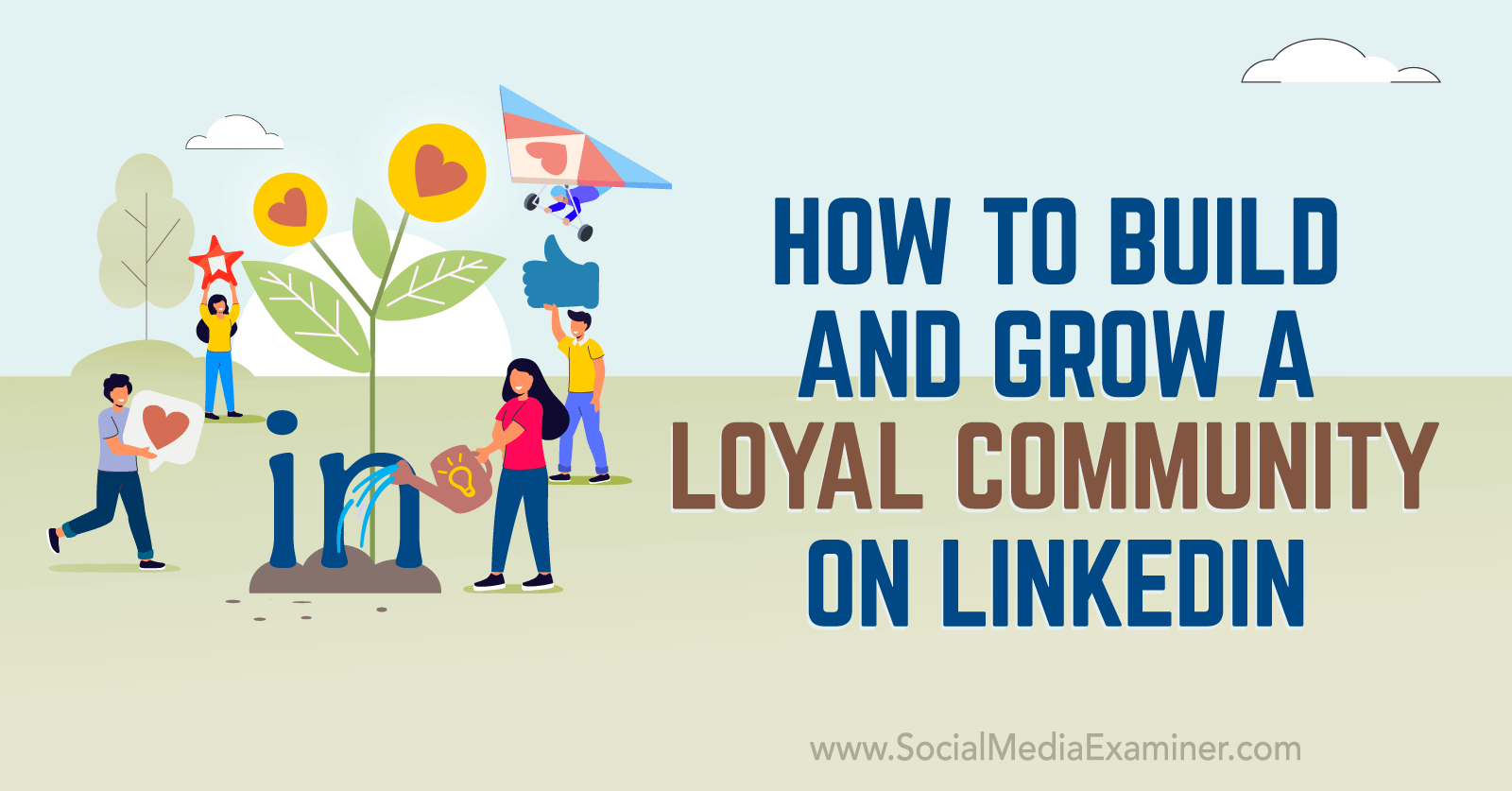 How to Build and Grow a Loyal Community on LinkedIn-Social Media Examiner