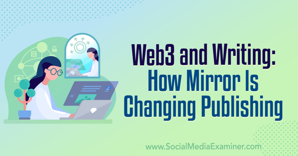 Mirror Web Development Web3 and Writing: How Mirror Is Changing Publishing : Social Media Examiner
