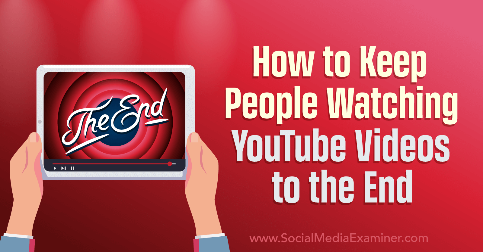 How to Keep People Watching YouTube Videos to the End-Social Media Examiner
