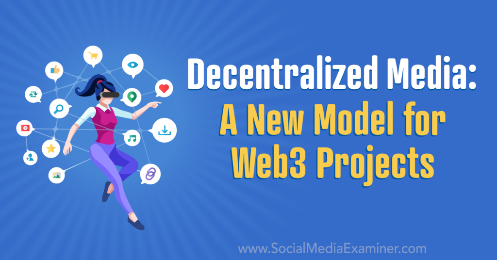 decentralize media a new model for web3 projects by social media examiner