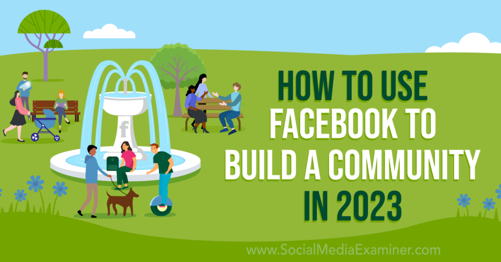 How to Use Facebook to Build a Community in 2023 Social Media Examiner