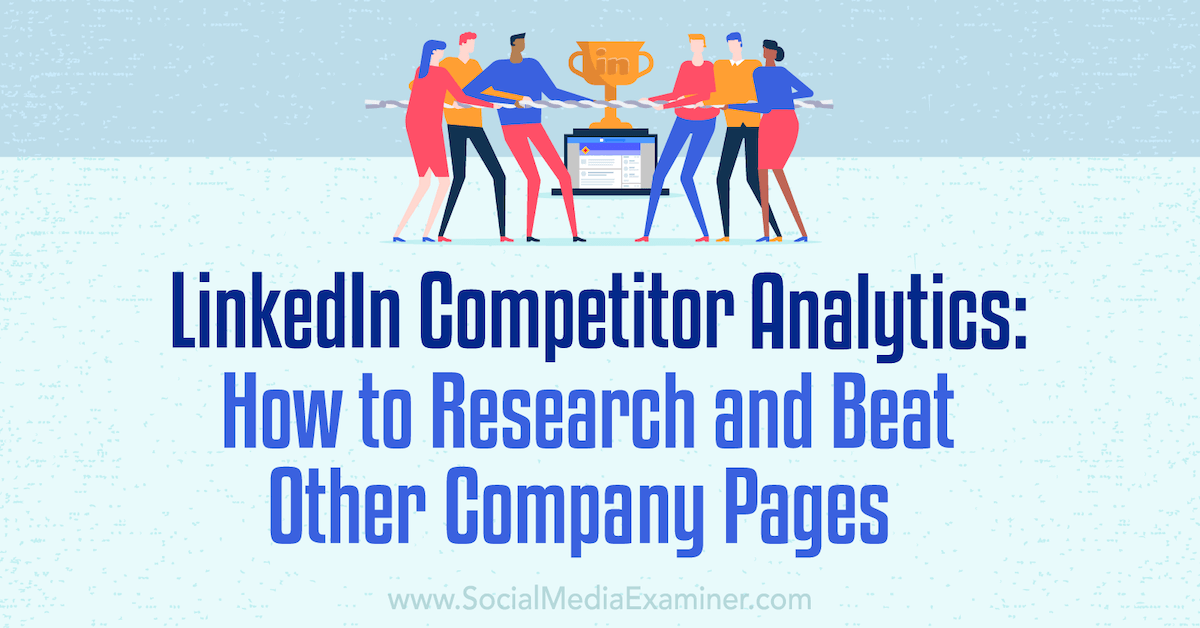 LinkedIn Competitor Analytics: How to Research and Beat Other Company Pages
