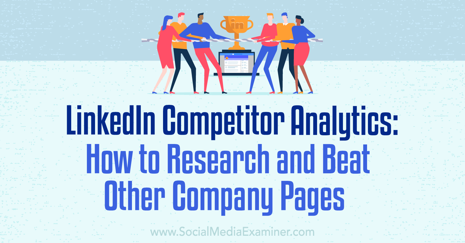 LinkedIn Competitor Analytics: How to Research and Beat Other Company Pages by Social Media Examiner