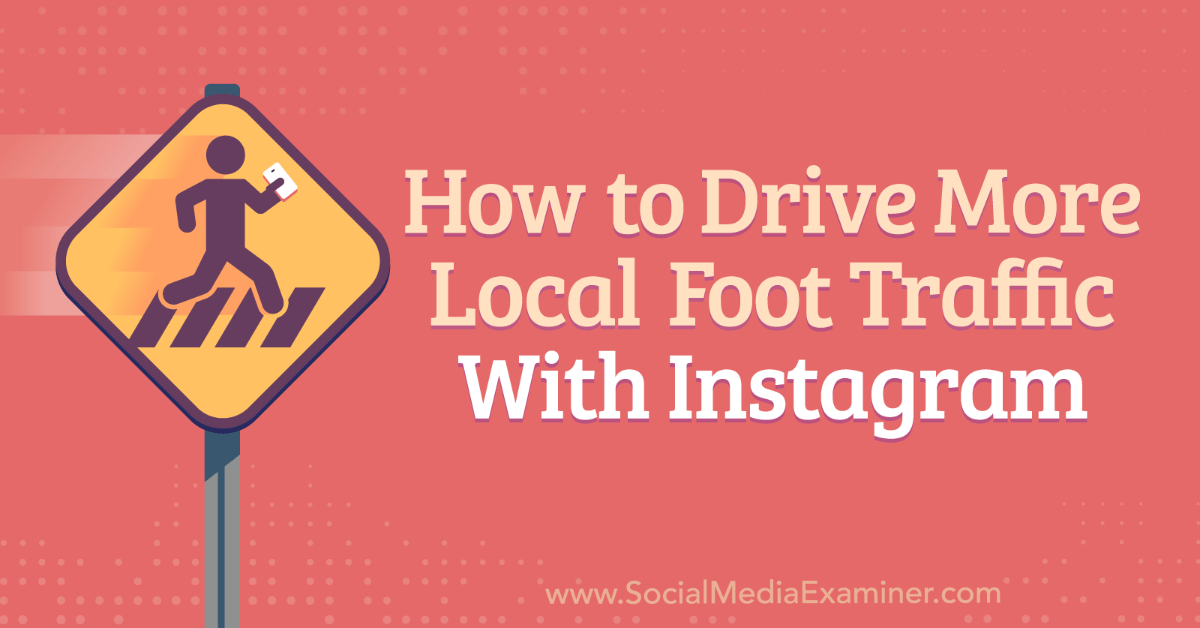 How to Drive More Local Foot Traffic With Instagram : Social Media