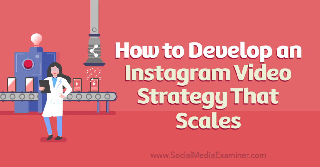 How to Develop an Instagram Video Strategy That Scales Social Media