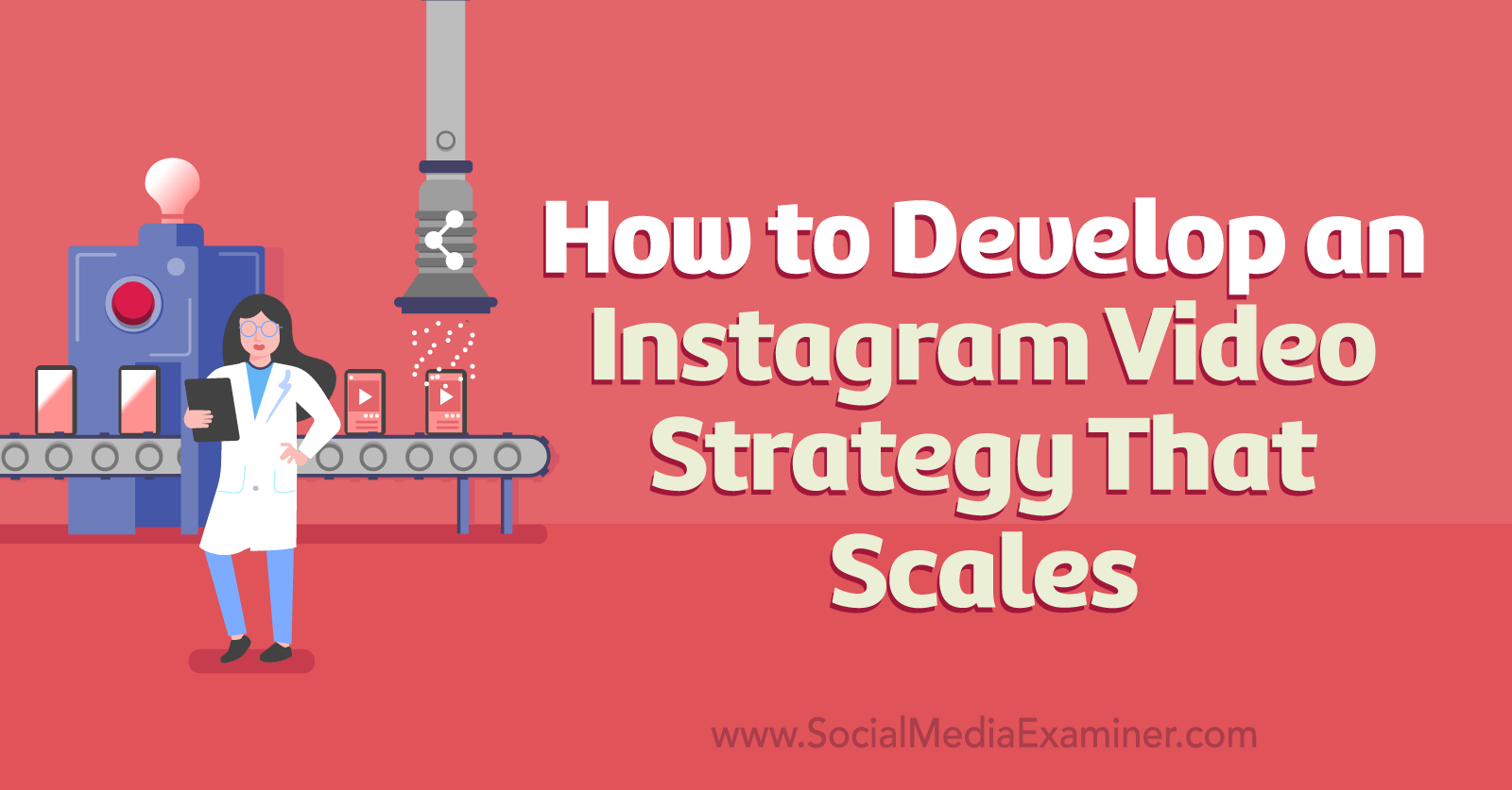 How to Develop an Instagram Video Strategy That Scales by Social Media Examiner