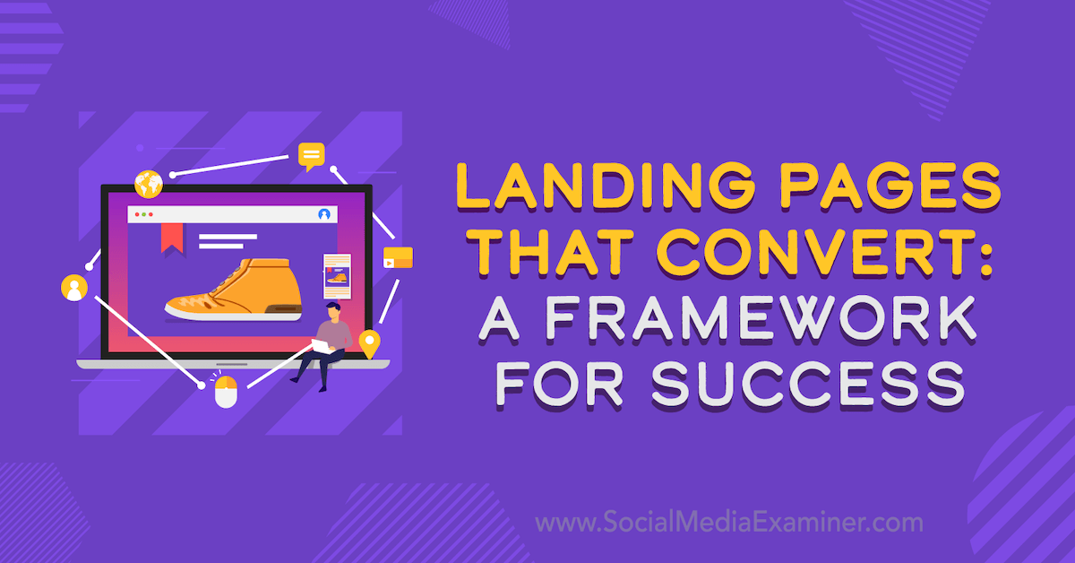 Landing Pages That Convert: A Framework for Success : Social Media Examiner