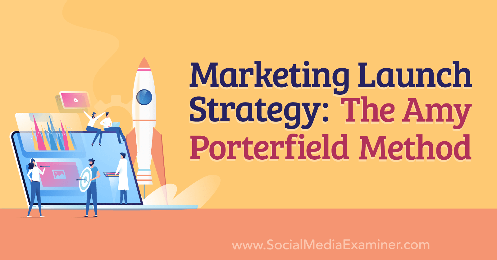 Marketing Launch Strategy: The Amy Porterfield Method by Social Media Examiner