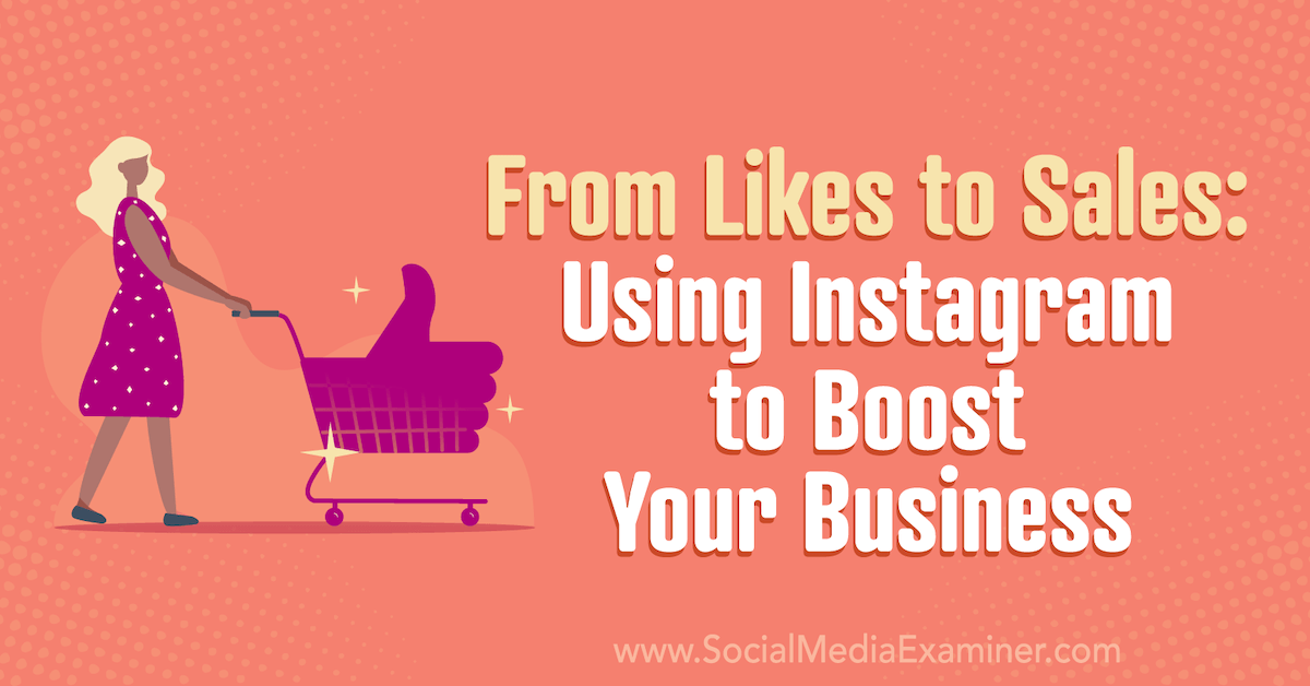 From Likes to Sales: Using Instagram to Boost Your Business