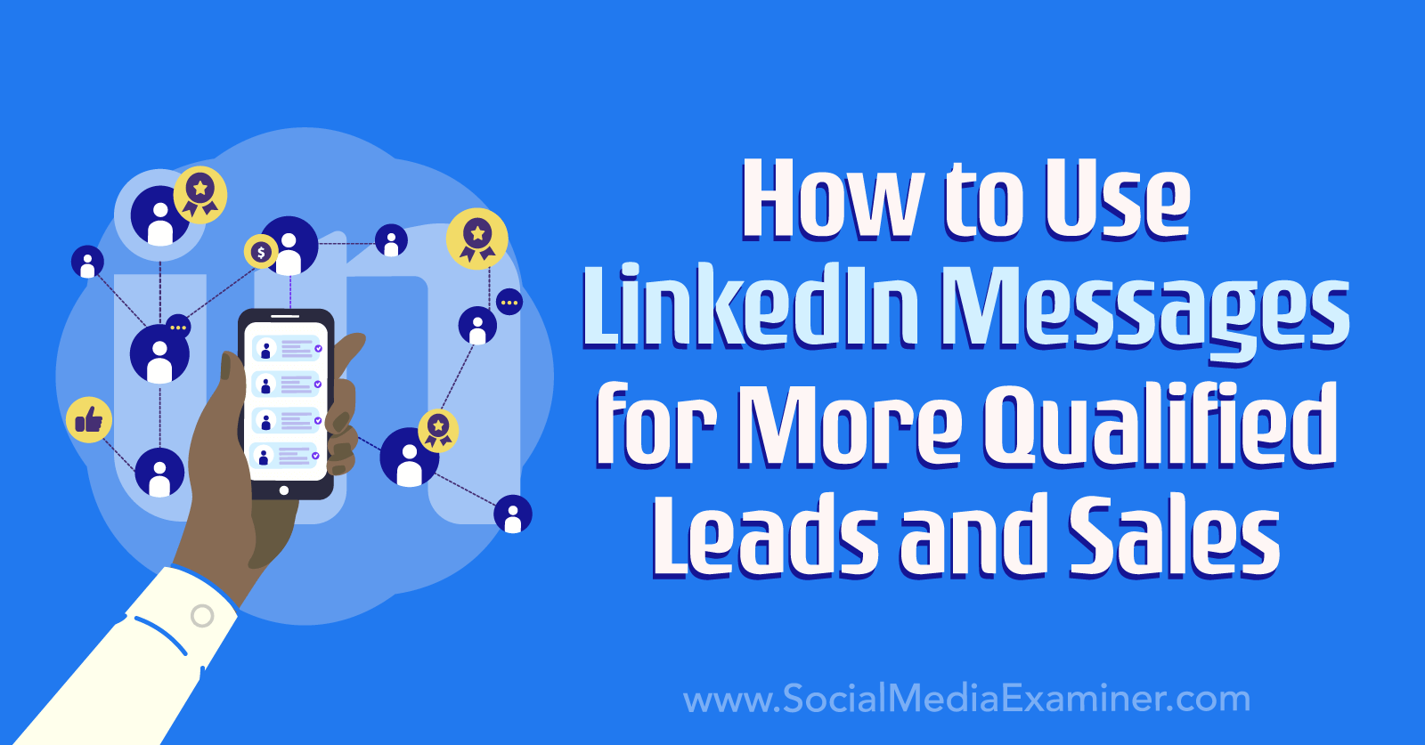 How to Use LinkedIn Messages for More Qualified Leads and Sales by Social Media Examiner