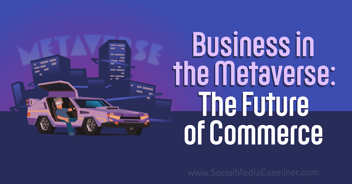 Business in the Metaverse: The Future of Commerce
