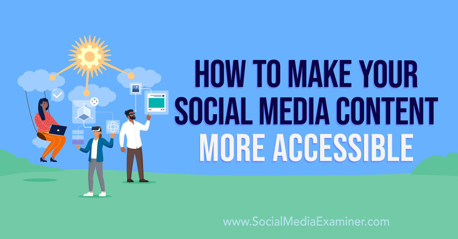 How to Make Your Social Media Content More Accessible by Social Media Examiner