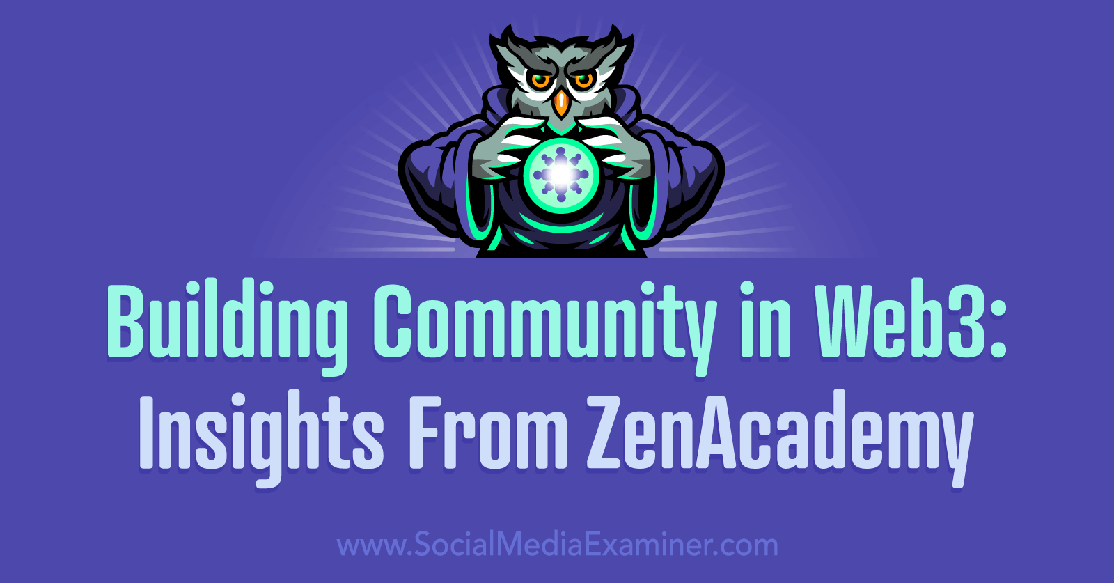 Building Community in Web3: Insights From ZenAcademy by Social Media Examiner