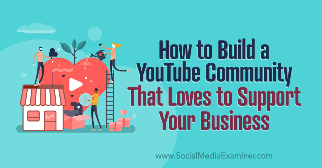 How to Build a YouTube Community That Loves to Support Your Business ...