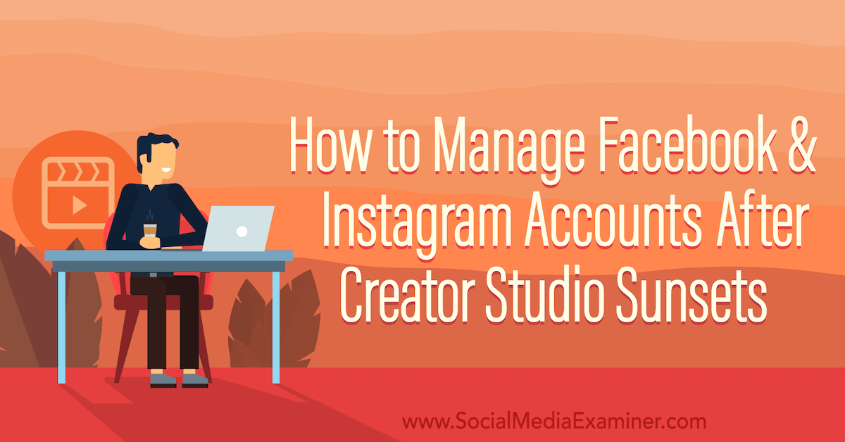 How to Manage Facebook and Instagram Accounts After Creator Studio Sunsets