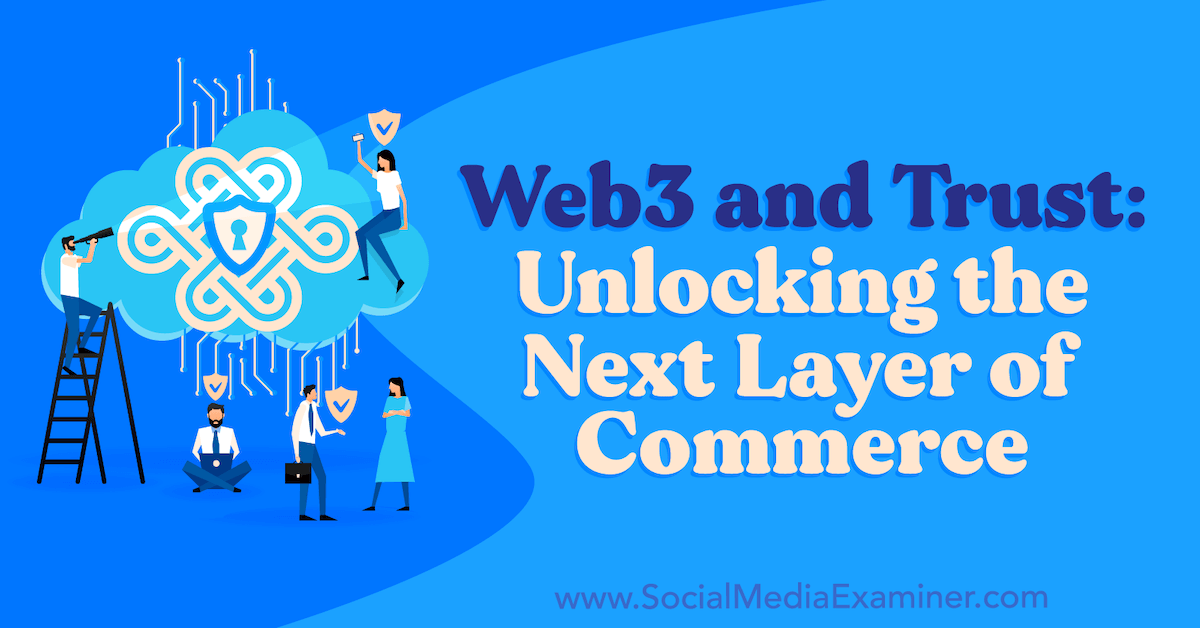 web3-and-trust-unlocking-the-next-layer-of-commerce-by-social-media-examiner