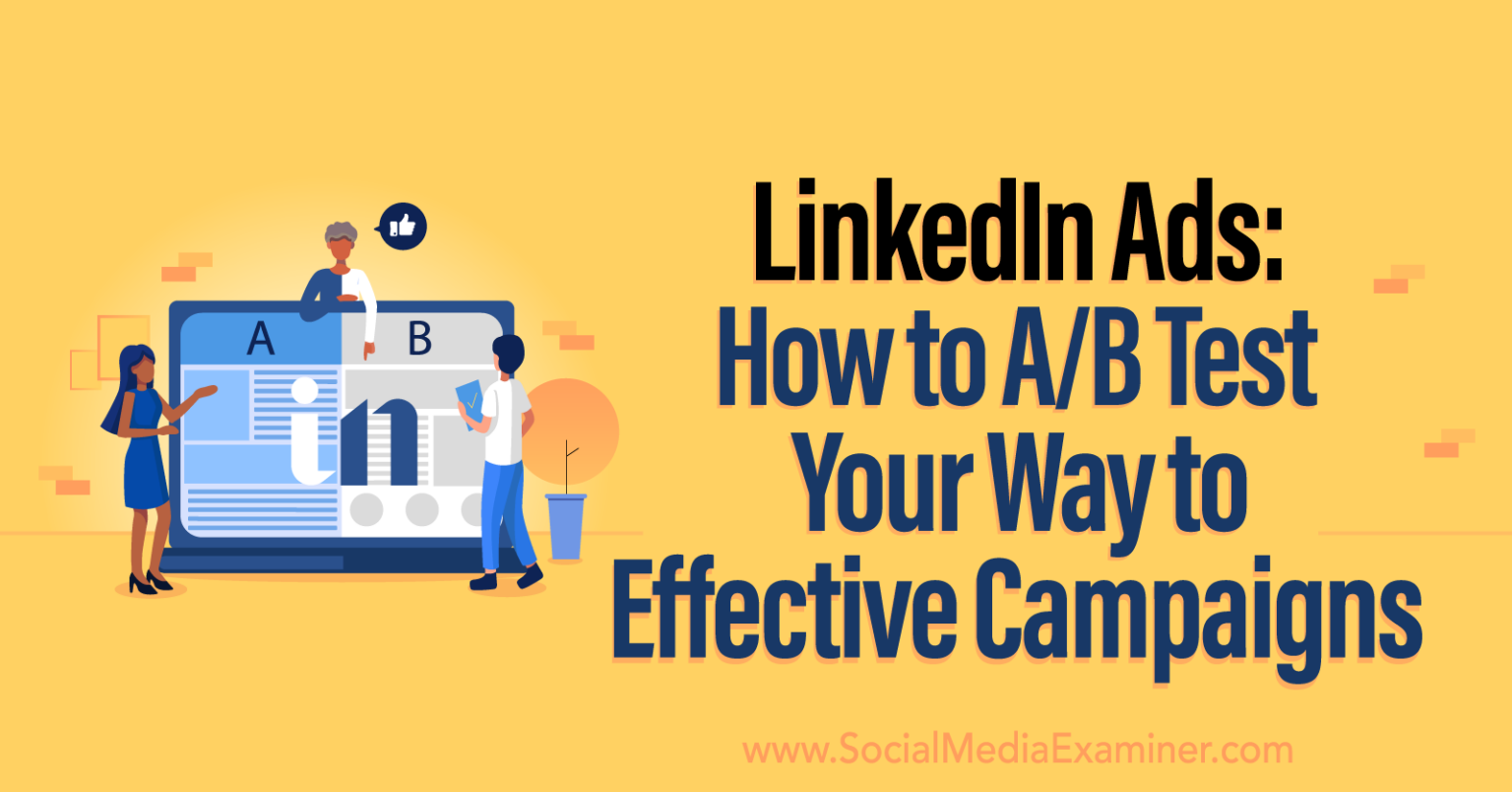 LinkedIn Ads: How to A/B Test Your Way to Effective Campaigns : Social ...