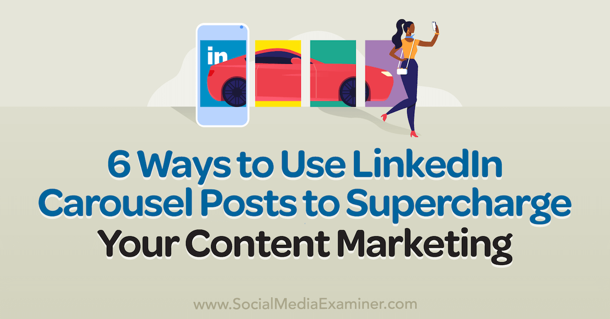 6 Ways to Use LinkedIn Carousel Posts to Supercharge Your Content Marketing : So..