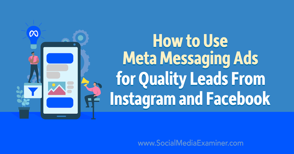 How to Use Meta Messaging Ads for Quality Leads From Instagram and Facebook : Social Media Examiner