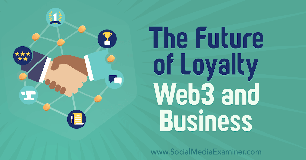 The Future of Loyalty: Web3 and Business : Social Media Examiner