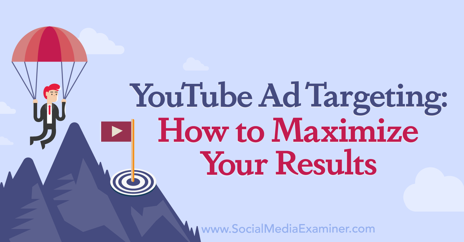 YouTube Ad Targeting: How to Maximize Your Results by Social Media Examiner