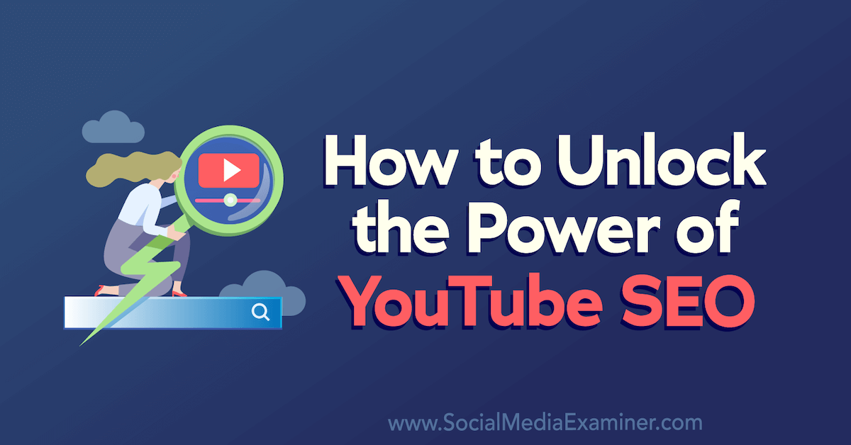 How to Unlock the Power of YouTube SEO : Social Media Examiner
