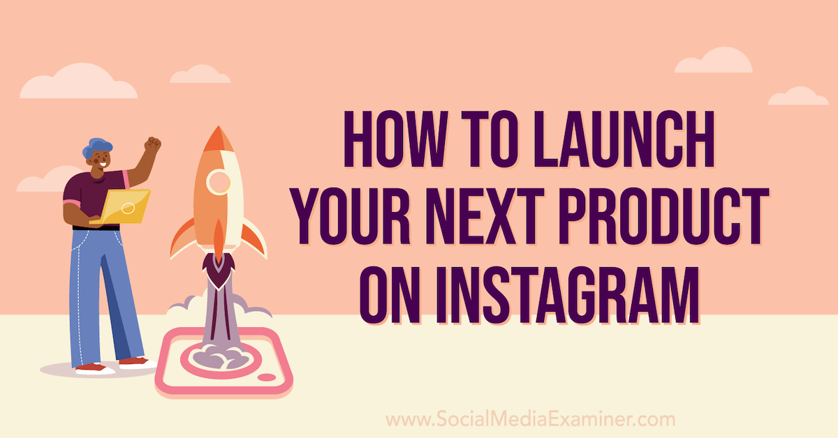 How to Launch Your Next Product on Instagram : Social Media Examiner