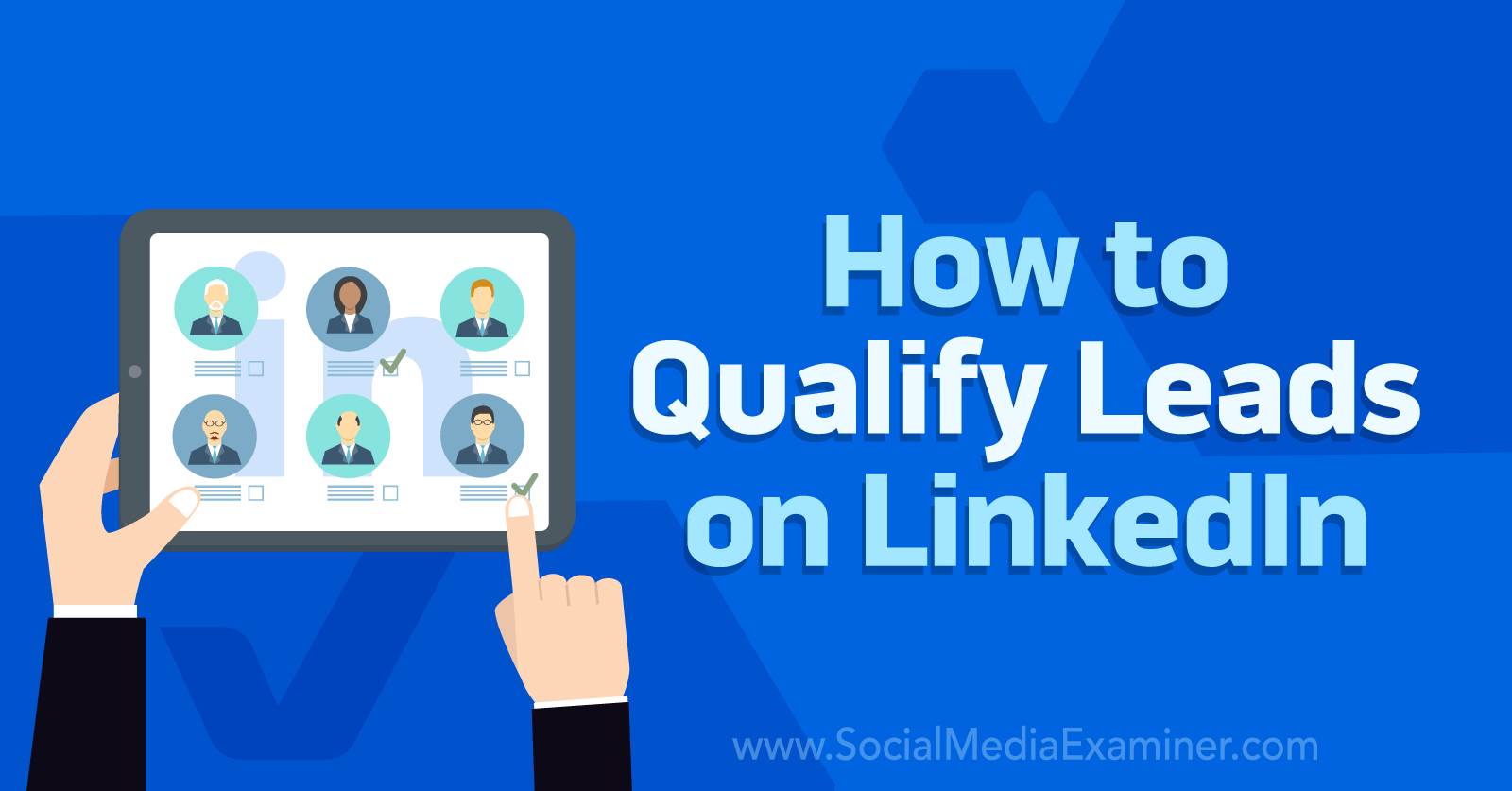 How to Qualify Leads on LinkedIn by Social Media Examiner