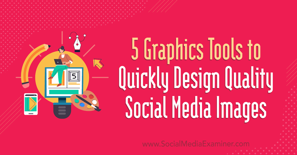 5 Graphics Tools to Quickly Design Quality Social Media Images : Social Media Ex..
