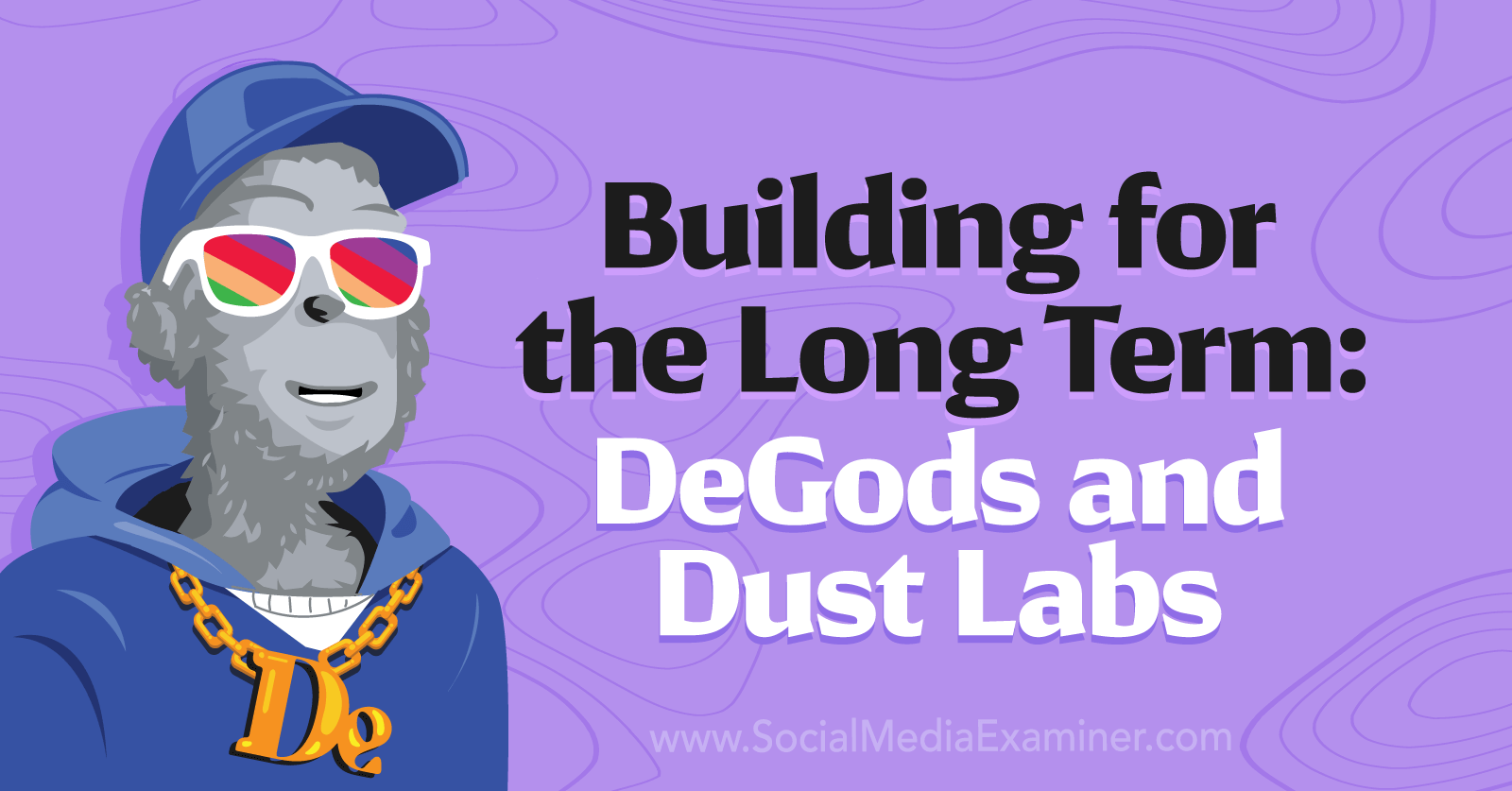 Building for the Long Term: DeGods and Dust Labs by Social Media Examiner