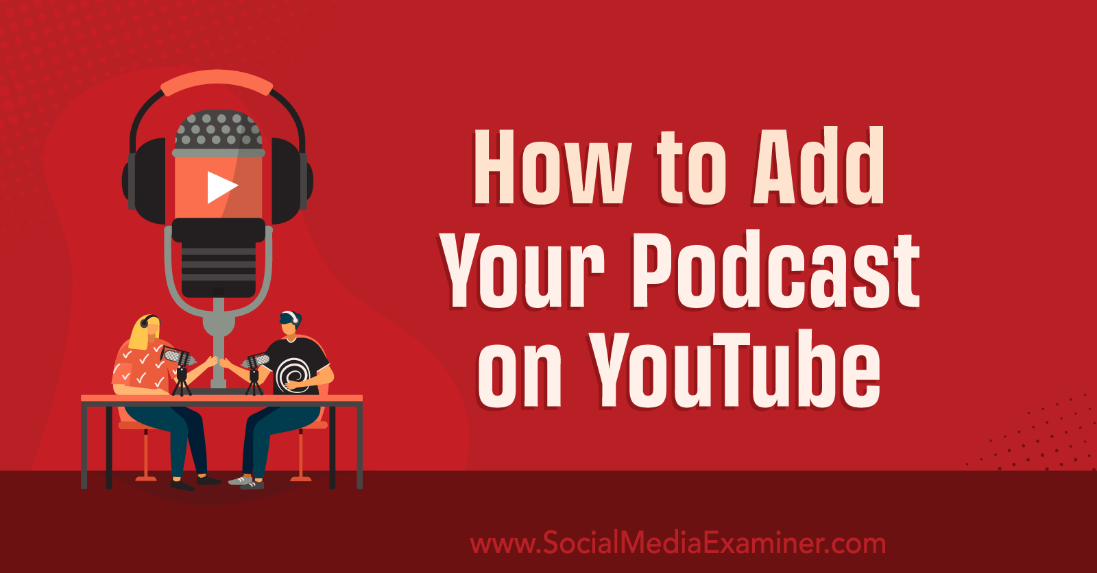 How to Add Your Podcast on YouTube by Social Media Examiner