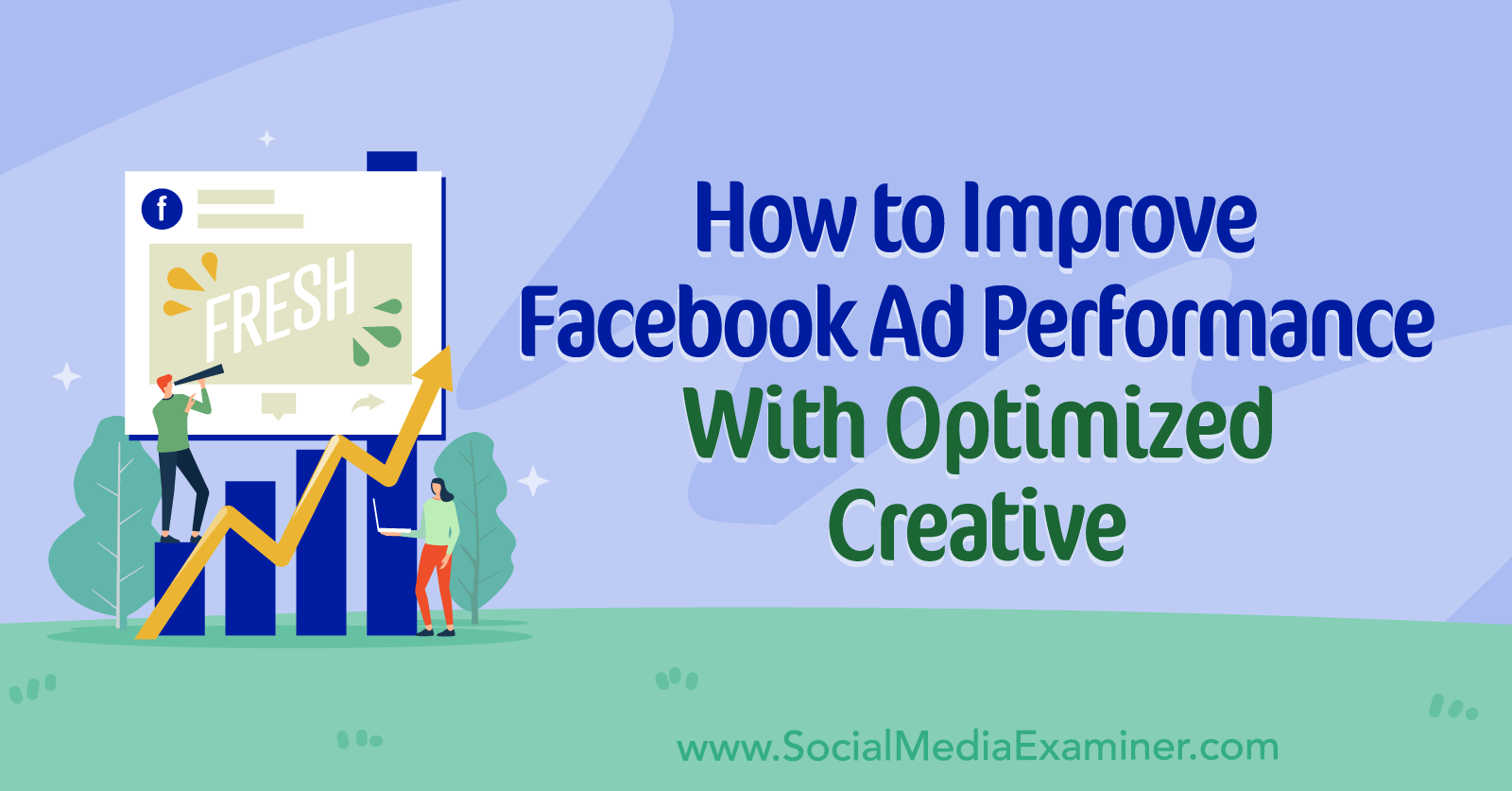 How to Improve Facebook Ad Performance With Optimized Creative by Social Media Examiner