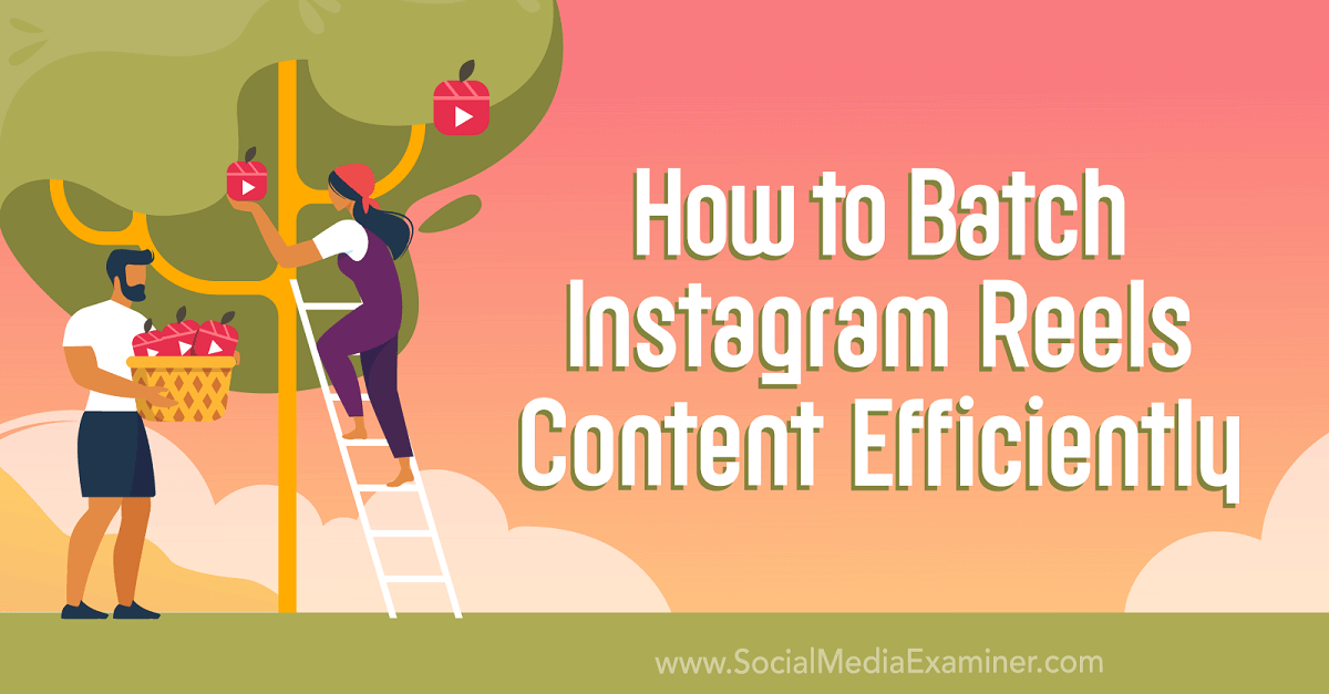How to Batch Instagram Reels Content Efficiently : Social Media Examiner